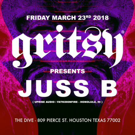 FRIDAY MARCH 23RD, 2018! GRITSY PRESENTS JUSS B!